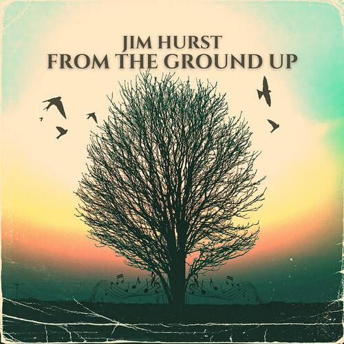 From The Ground Up - CD Audio di Jim Hurst