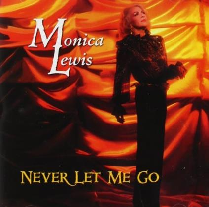 Never Let Me Go - CD Audio di Monica Lewis