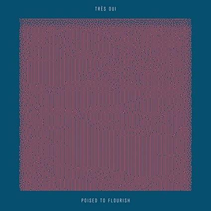 Poised to Flourish - CD Audio di Tres Oui