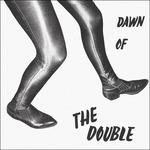 Dawn of the Double