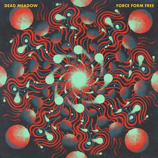 Force Form Free - Vinile LP di Dead Meadow