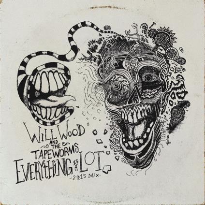 Everything Is A Lot (2015 Mix) - Vinile LP di Will Wood & the Tape  Worms