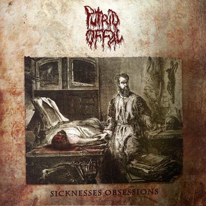 Sicknesses Obsessions - CD Audio + DVD di Putrid Offal
