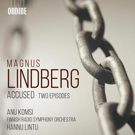 Accused, Three Interrogations For Soprano - CD Audio di Magnus Lindberg,Hannu Lintu
