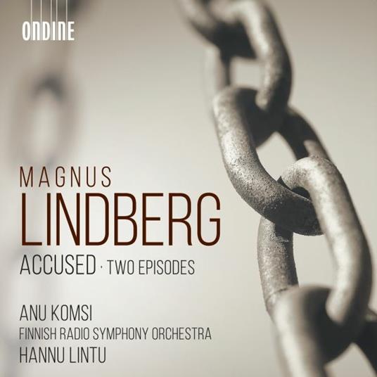 Accused, Three Interrogations For Soprano - CD Audio di Magnus Lindberg,Hannu Lintu