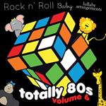 Totally 80's Lullabies Vol. 6