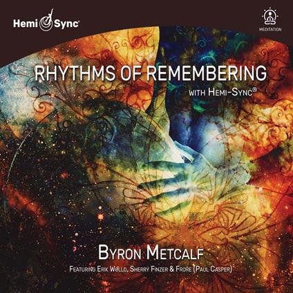 Rhythms Of Remembering With Hemi-Sync - CD Audio di Byron Metcalf