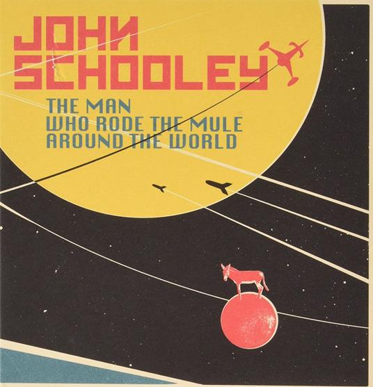 Man Who Rode The Mule Around The World - CD Audio di John Schooley