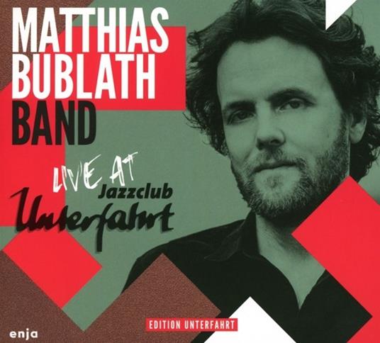 Live at Jazzclub Unterfahrt - CD Audio di Matthias Bublath