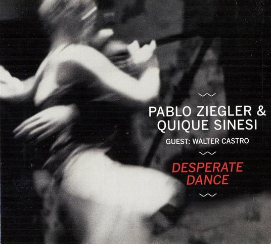 Desperate Dance - CD Audio di Pablo Ziegler,Quique Sinesi