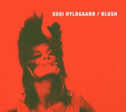 Blush - CD Audio di Susi Hyldgaard