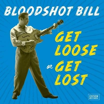 Get Loose or Get Lost - Vinile LP di Bloodshot Bill