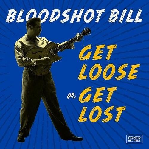 Get Loose or Get Lost - CD Audio di Bloodshot Bill