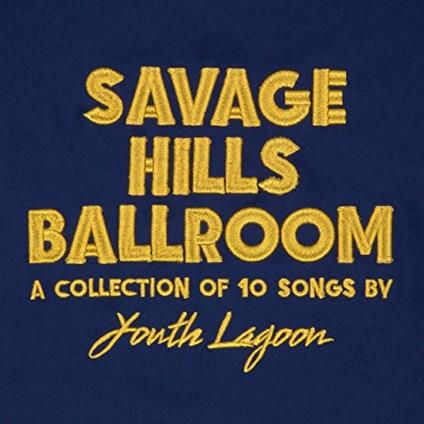 Savage Hills Ballroom - Vinile LP di Youth Lagoon
