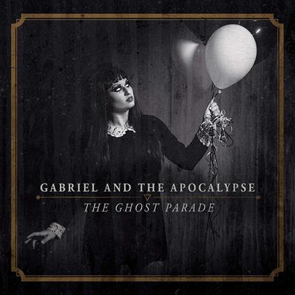 Ghost Parade - CD Audio di Gabriel and the Apocalypse