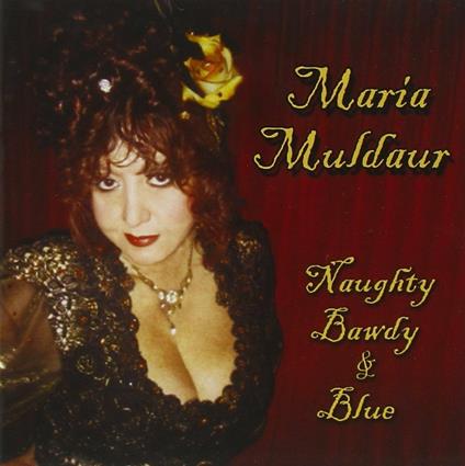 Naughty, Bawdy & Blue - CD Audio di Maria Muldaur