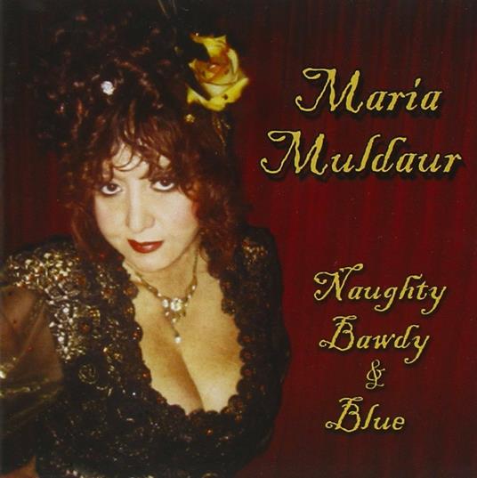 Naughty, Bawdy & Blue - CD Audio di Maria Muldaur