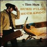Bush Pilot Buckaroo - CD Audio di Tim Hus