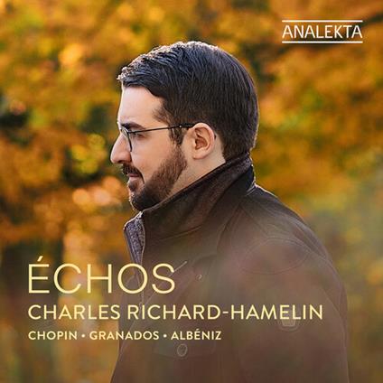 Échos - CD Audio di Frederic Chopin,Enrique Granados,Isaac Albéniz,Charles Richard-Hamelin