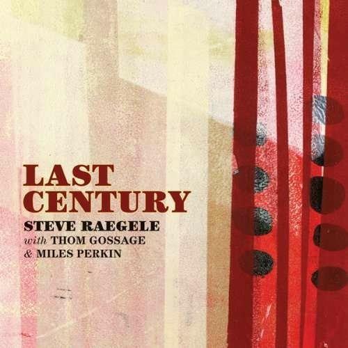 Last Century - CD Audio di Steve Raegele