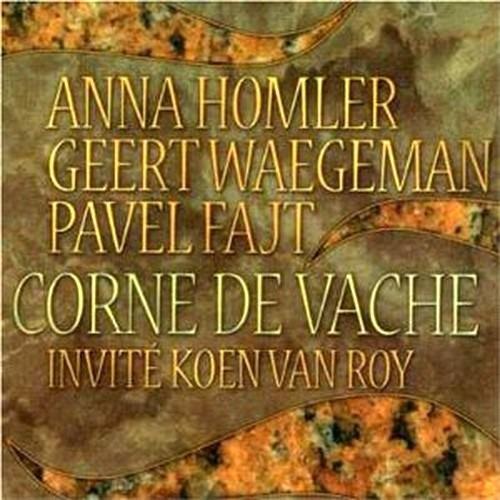 Corne De Vache - CD Audio di Anna Homler,Geert Waegeman,Pavel Fajt,Koen Van Roy