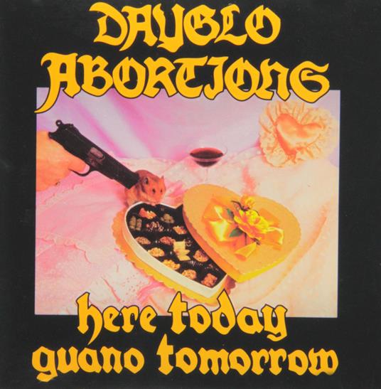 Here Today Guano Tomorrow - CD Audio di Dayglo Abortions