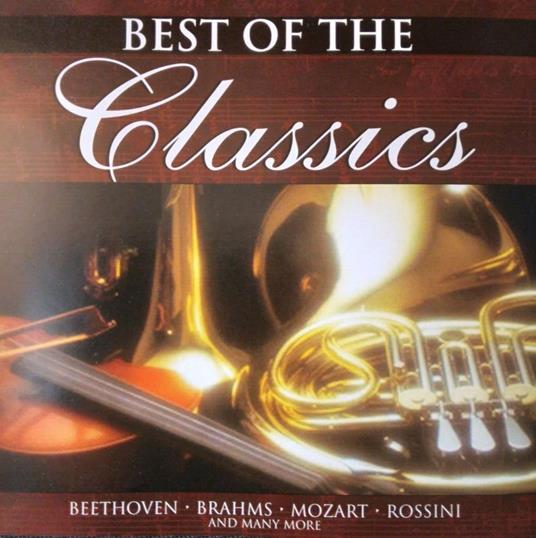 Best Of The Classics. Musiche di Beethoven, Brahms, Mozart, Rossini - CD Audio