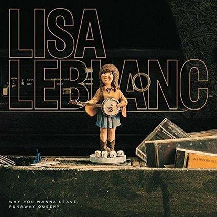 Why You Wanna Leave Runaway Queen? - CD Audio di Lisa Leblanc