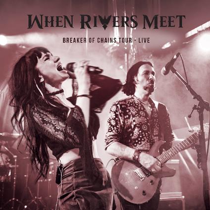Breakers Of Chains Tourlive - CD Audio di When Rivers Meet