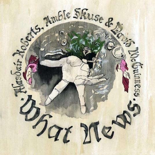 What News - CD Audio di Alasdair Roberts