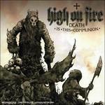 Death Is This Communion - CD Audio di High on Fire