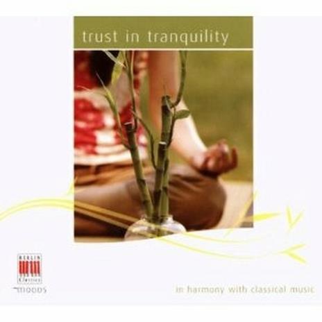 Trust in Tranquillity - CD Audio di Ludwig van Beethoven,Wolfgang Amadeus Mozart,Franz Schubert