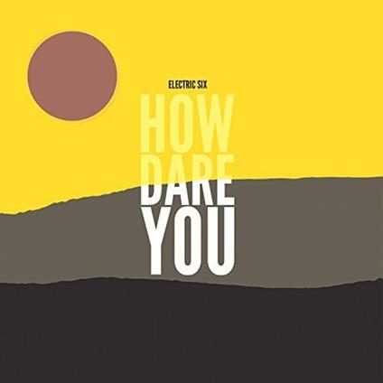 How Dare You - CD Audio di Electric Six