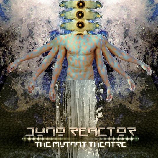 The Mutant Theatre - CD Audio di Juno Reactor