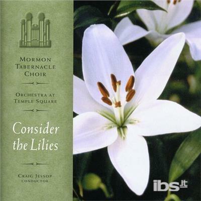 Consider the Lilies - CD Audio di Mormon Tabernacle Choir