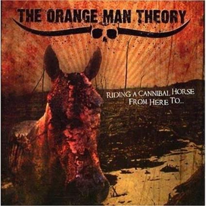 Riding a Cannibal Horse From Here - CD Audio di Orange Man Theory