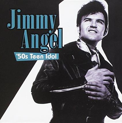 50s Teen Idol - CD Audio di Jimmy Angel