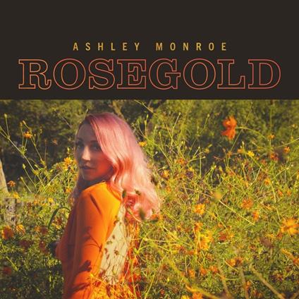 Rosegold - CD Audio di Ashley Monroe