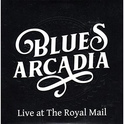 Live At The Royal Mail - CD Audio di Blues Arcadia