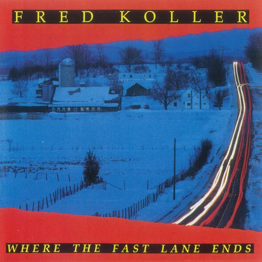 Where The Fast Lane Ends - CD Audio di Fred Koller