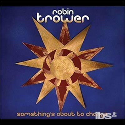 Something's About To Change - CD Audio di Robin Trower