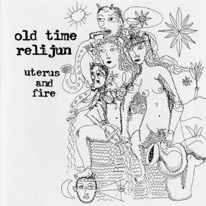 Uterus and Fire - CD Audio di Old Time Relijun