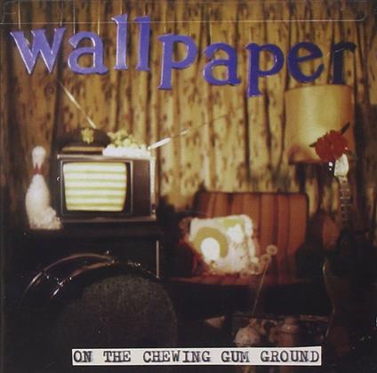 On the Chewing Gum Ground - CD Audio di Wallpaper