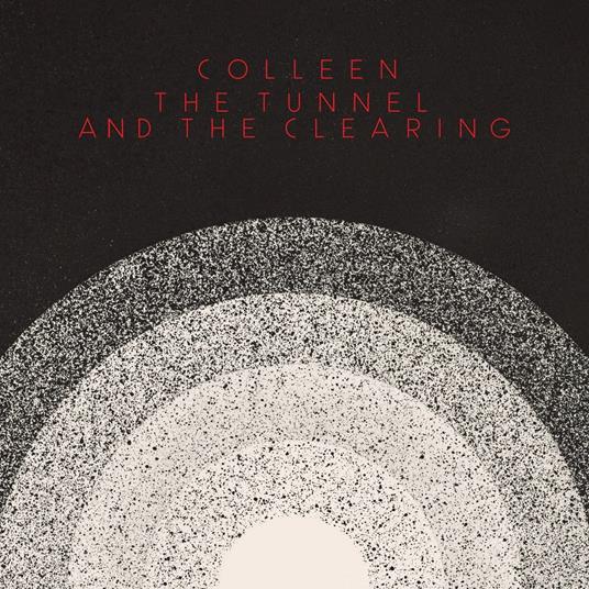 Tunnel and the Clearing - Vinile LP di Colleen