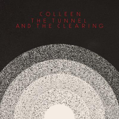 Tunnel and the Clearing - CD Audio di Colleen