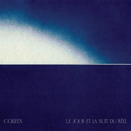 Le Jour Et La Nuit Du Reel - Vinile LP di Colleen