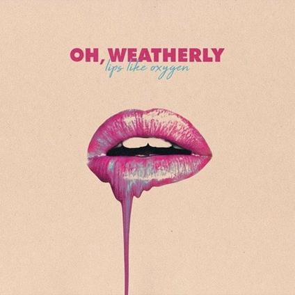 Lips Like Oxygen - CD Audio di Oh Weatherly
