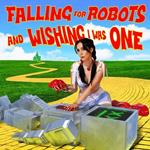 Falling For Robots & Wishing I Was One