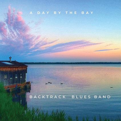 Day By The Bay Live From Tampa Bay Blues Festival - CD Audio di Backtrack Blues Band