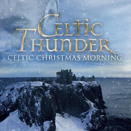 Celtic Christmas Morning - CD Audio di Celtic Thunder